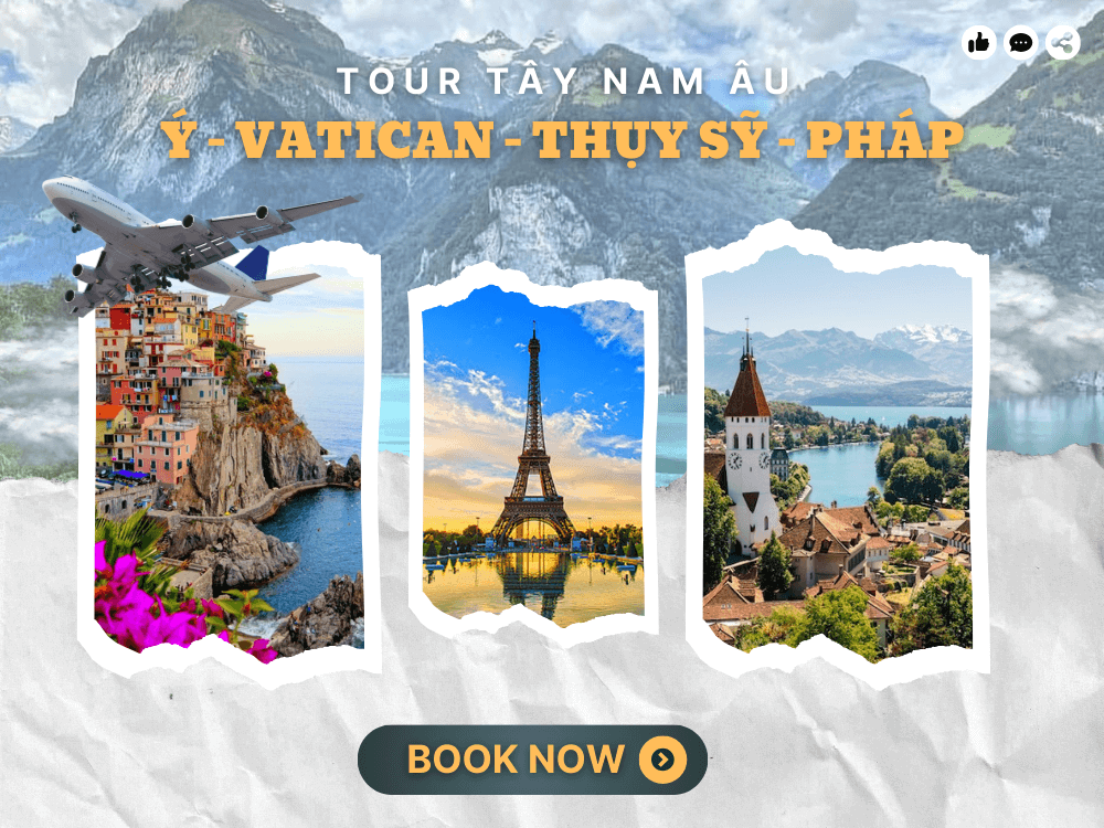 TOUR TÂY NAM ÂU CHẤT LƯỢNG   Ý – VATICAN – THUỴ SĨ – PHÁP